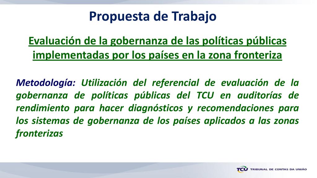 Propuesta de Trabajo Evaluación de la gobernanza de las políticas públicas implementadas por los países en la zona fronteriza.