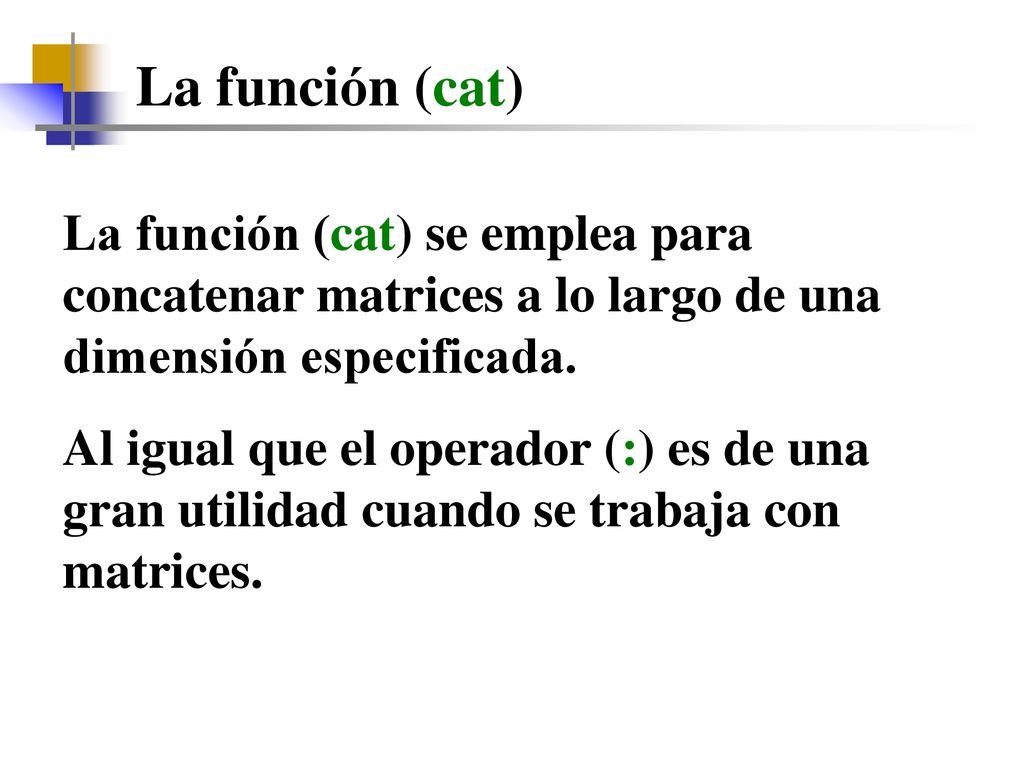 La función (cat) La función (cat) se emplea para concatenar matrices a lo largo de una dimensión especificada.