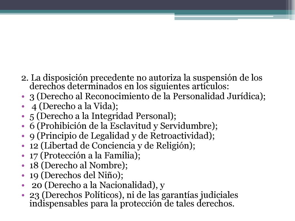 2. La disposición precedente no autoriza la suspensión de los derechos determinados en los siguientes artículos: