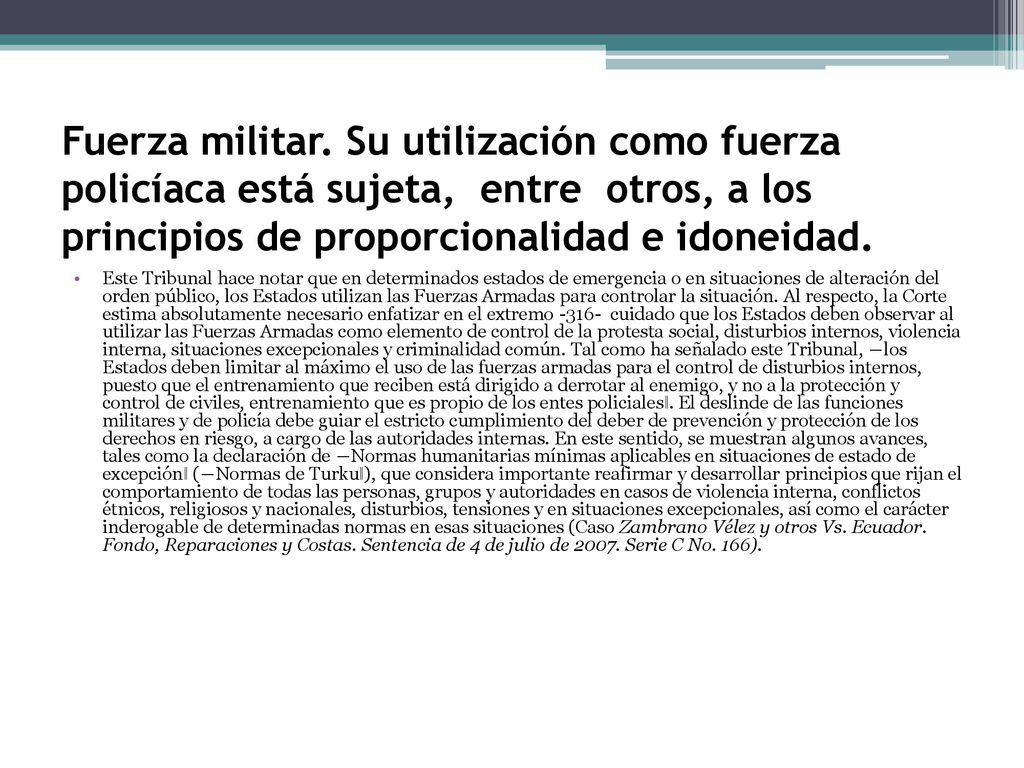 Fuerza militar. Su utilización como fuerza policíaca está sujeta, entre otros, a los principios de proporcionalidad e idoneidad.