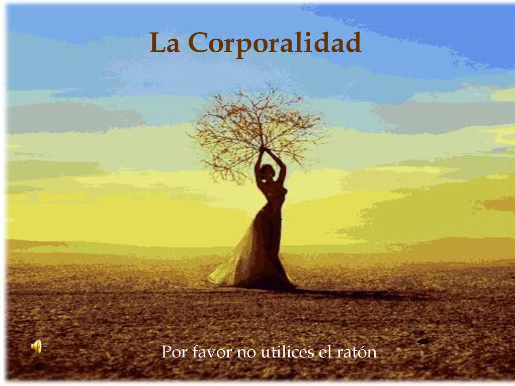 La Corporalidad Por favor no utilices el ratón