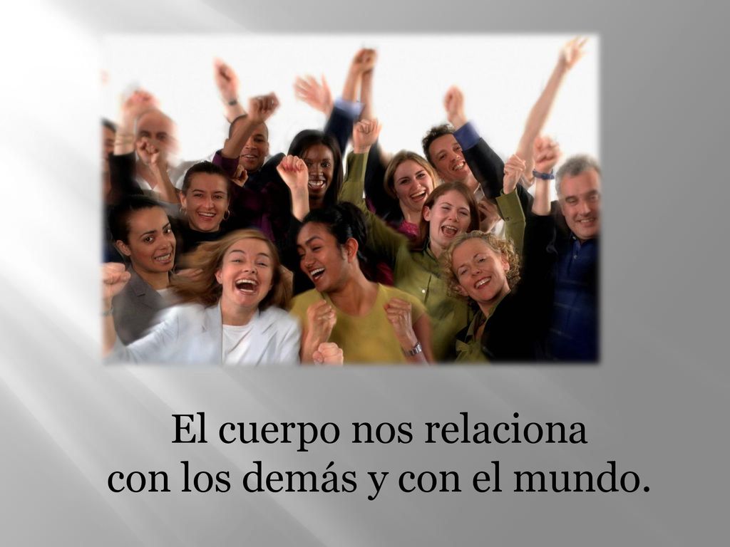 El cuerpo nos relaciona con los demás y con el mundo.
