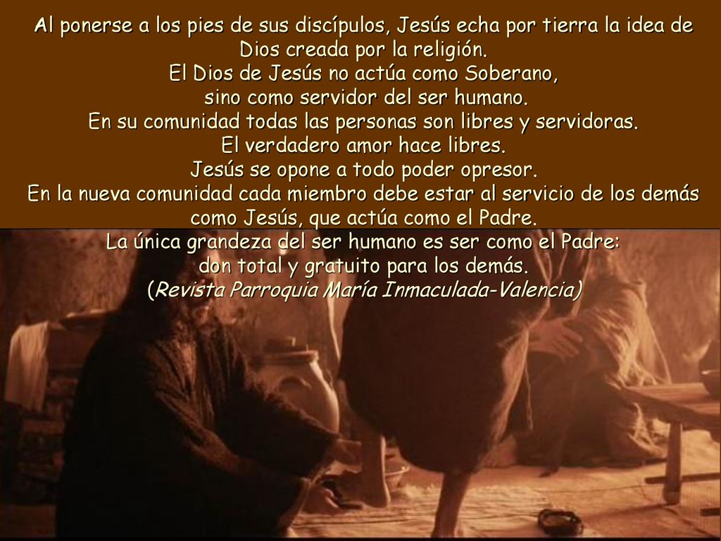 Al ponerse a los pies de sus discípulos, Jesús echa por tierra la idea de Dios creada por la religión.