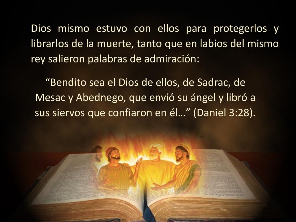 Dios mismo estuvo con ellos para protegerlos y librarlos de la muerte, tanto que en labios del mismo rey salieron palabras de admiración: