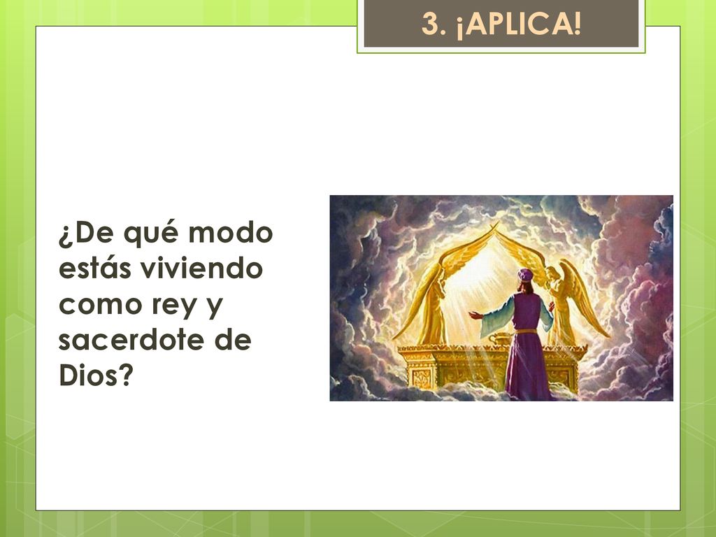 3. ¡APLICA! ¿De qué modo estás viviendo como rey y sacerdote de Dios