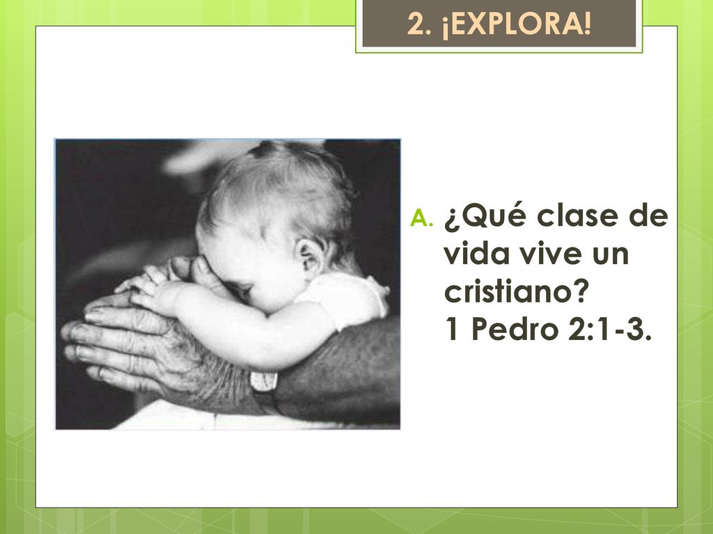 ¿Qué clase de vida vive un cristiano 1 Pedro 2:1-3.