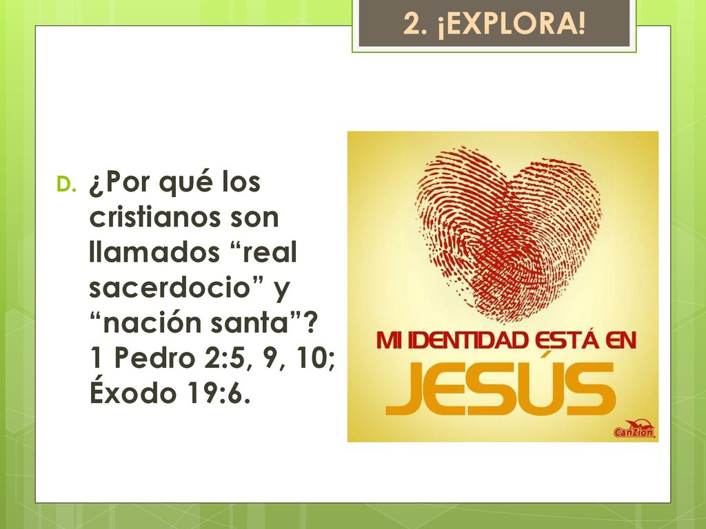 2. ¡EXPLORA. ¿Por qué los cristianos son llamados real sacerdocio y nación santa .