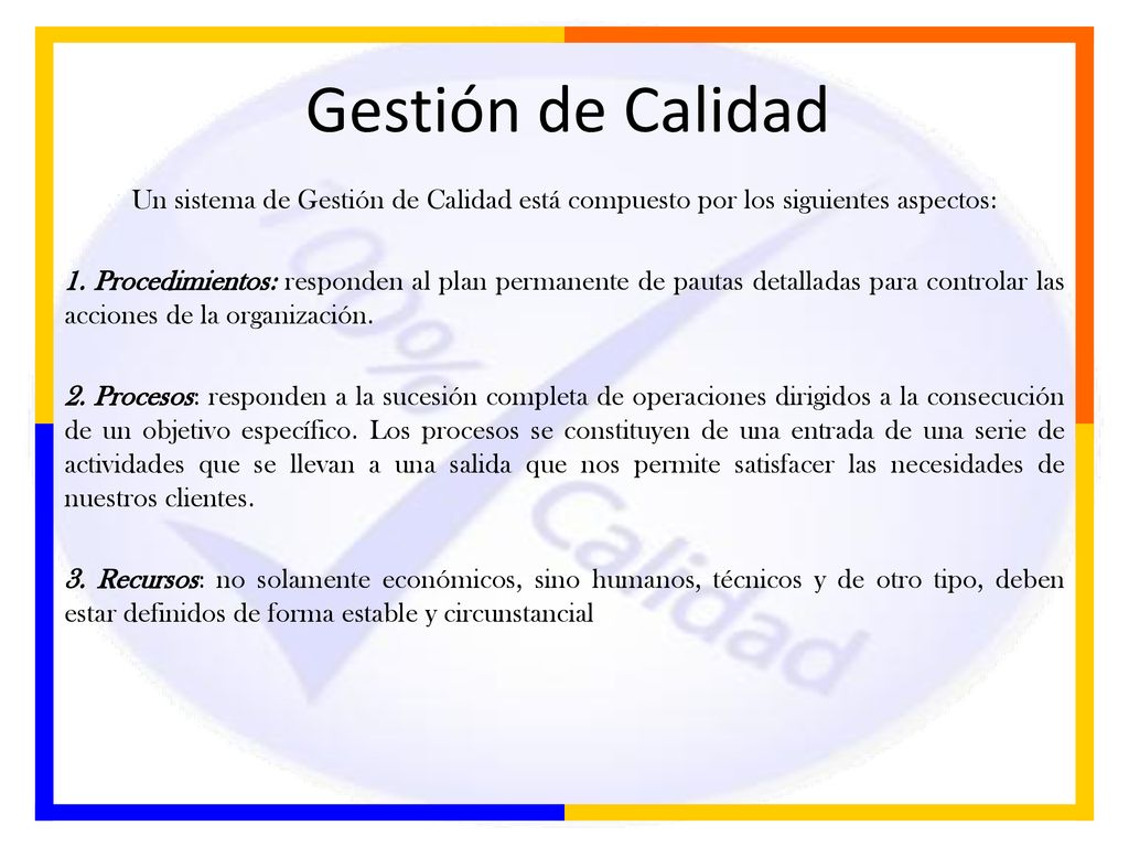 Gestión de Calidad Un sistema de Gestión de Calidad está compuesto por los siguientes aspectos: