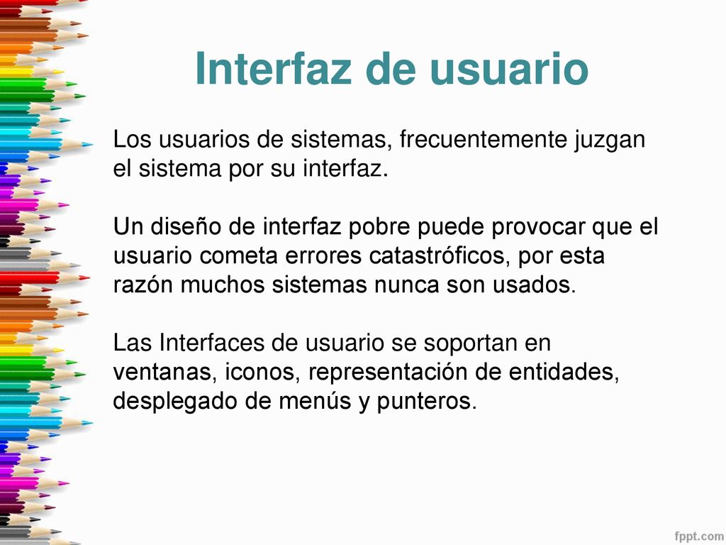 Interfaz de usuario Los usuarios de sistemas, frecuentemente juzgan el sistema por su interfaz.