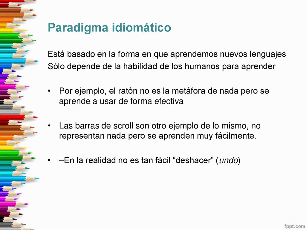 Paradigma idiomático Está basado en la forma en que aprendemos nuevos lenguajes. Sólo depende de la habilidad de los humanos para aprender.