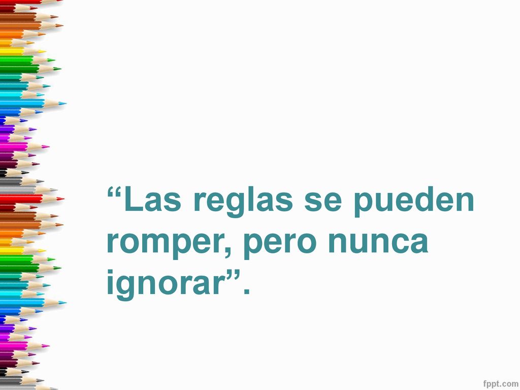 Las reglas se pueden romper, pero nunca ignorar .