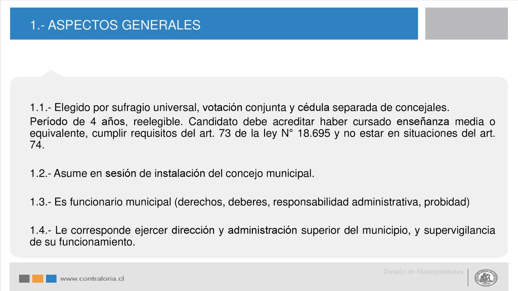 1.- ASPECTOS GENERALES Elegido por sufragio universal, votación conjunta y cédula separada de concejales.