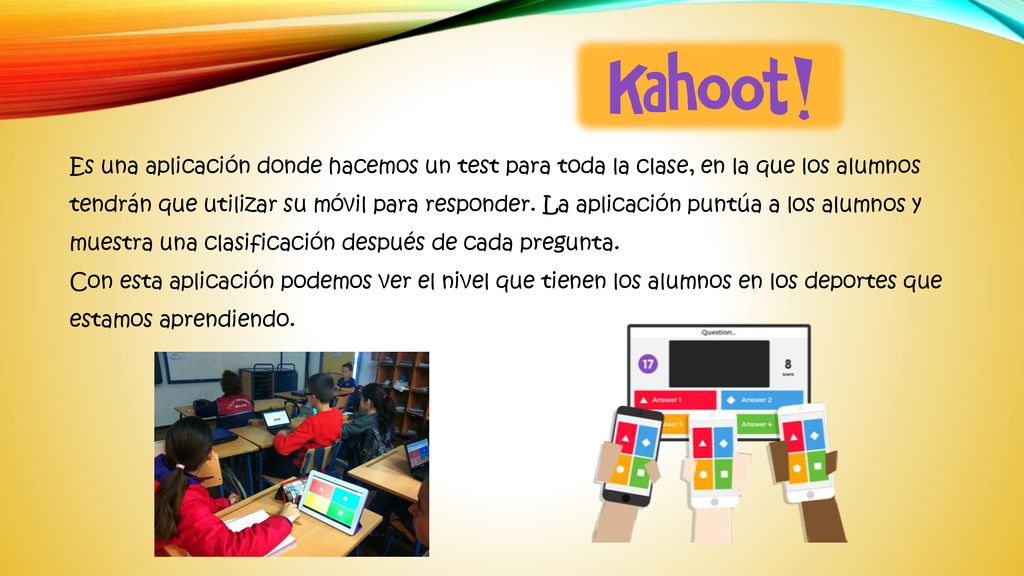 Es una aplicación donde hacemos un test para toda la clase, en la que los alumnos tendrán que utilizar su móvil para responder. La aplicación puntúa a los alumnos y muestra una clasificación después de cada pregunta.