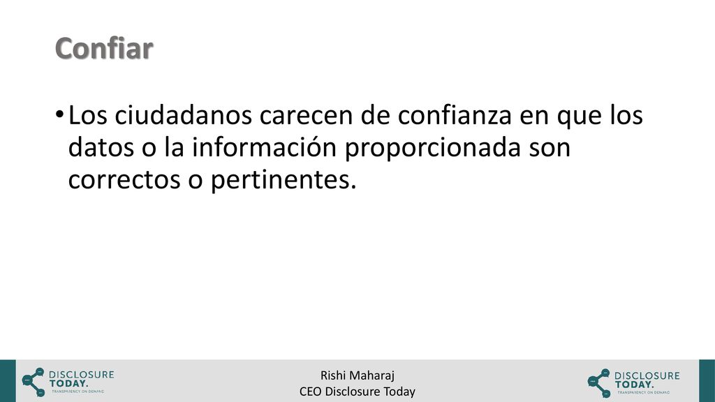 Confiar Los ciudadanos carecen de confianza en que los datos o la información proporcionada son correctos o pertinentes.