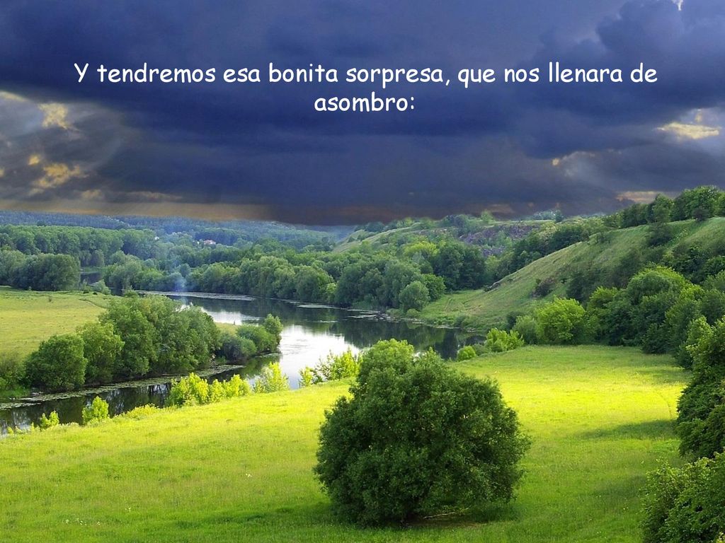 Y tendremos esa bonita sorpresa, que nos llenara de asombro: