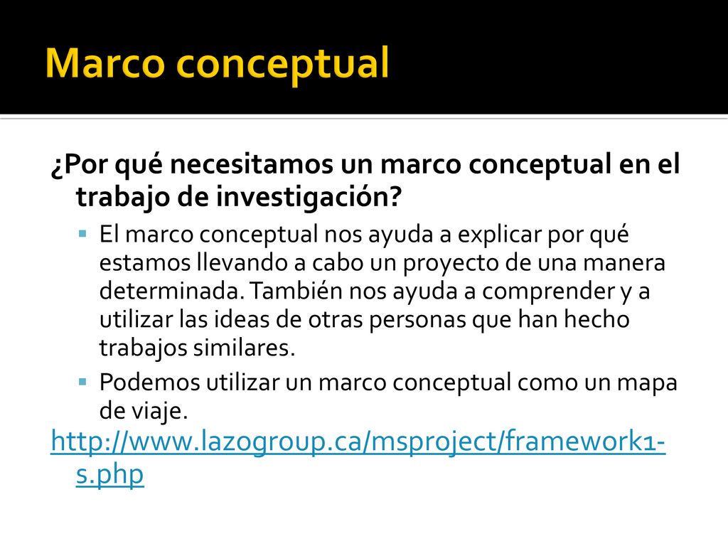 Marco conceptual ¿Por qué necesitamos un marco conceptual en el trabajo de investigación
