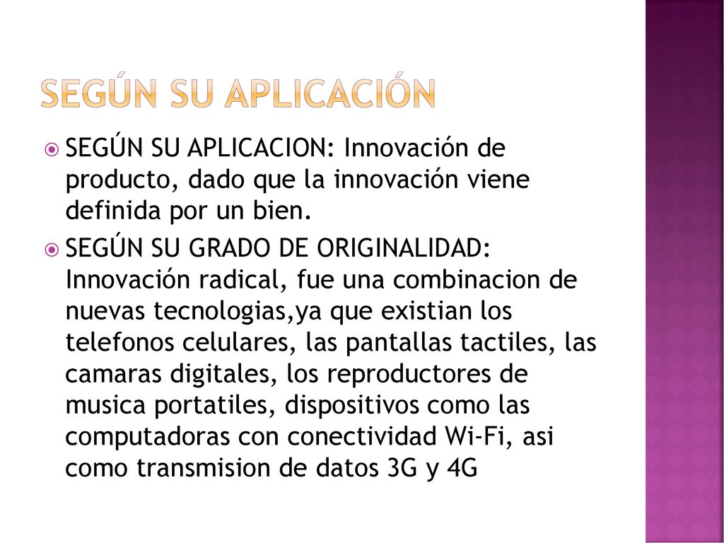 Según su aplicación SEGÚN SU APLICACION: Innovación de producto, dado que la innovación viene definida por un bien.