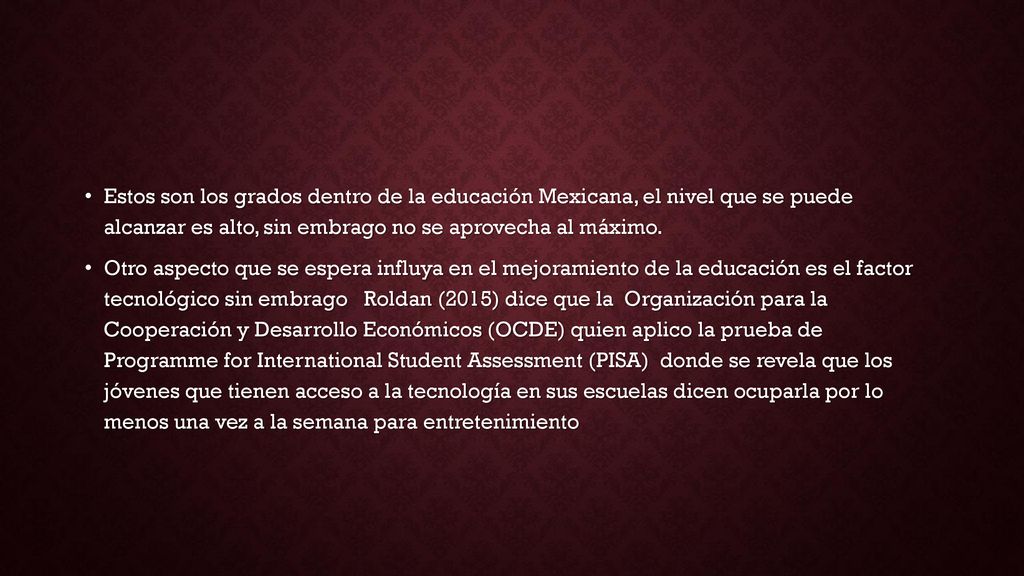Estos son los grados dentro de la educación Mexicana, el nivel que se puede alcanzar es alto, sin embrago no se aprovecha al máximo.