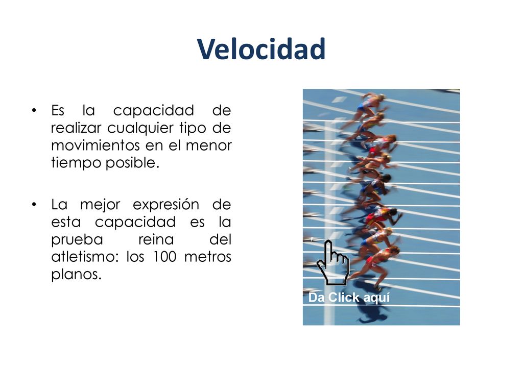 Velocidad Es la capacidad de realizar cualquier tipo de movimientos en el menor tiempo posible.