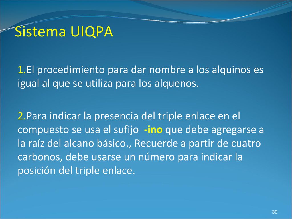 Sistema UIQPA El procedimiento para dar nombre a los alquinos es igual al que se utiliza para los alquenos.