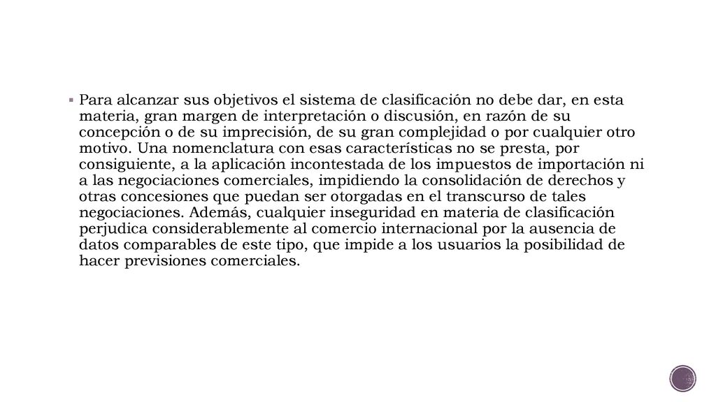 Para alcanzar sus objetivos el sistema de clasificación no debe dar, en esta materia, gran margen de interpretación o discusión, en razón de su concepción o de su imprecisión, de su gran complejidad o por cualquier otro motivo.
