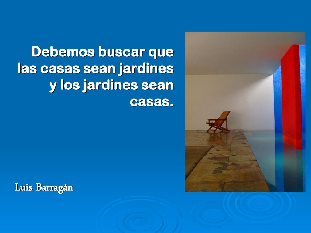 Debemos buscar que las casas sean jardines y los jardines sean casas.