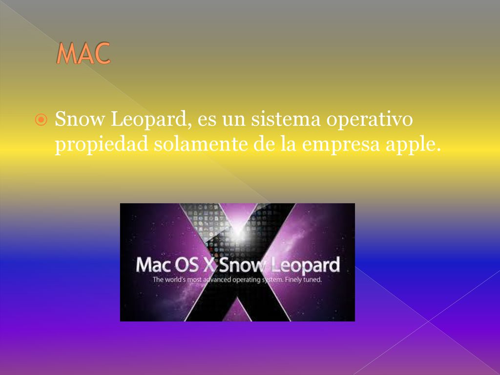 MAC Snow Leopard, es un sistema operativo propiedad solamente de la empresa apple.