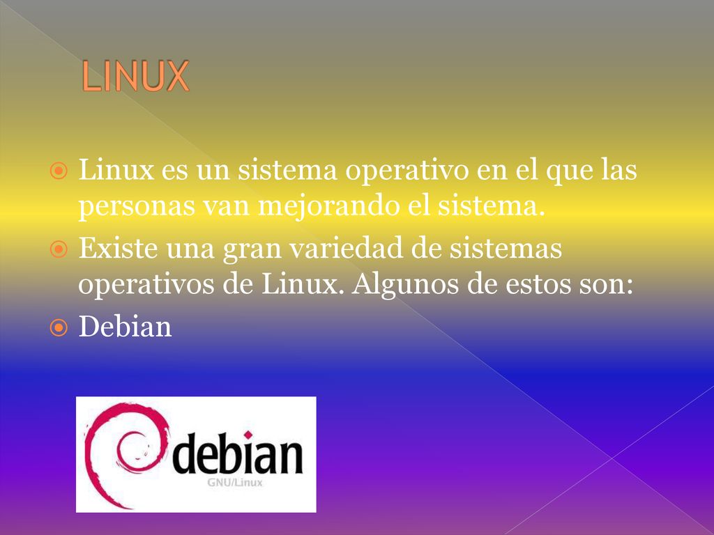 LINUX Linux es un sistema operativo en el que las personas van mejorando el sistema.