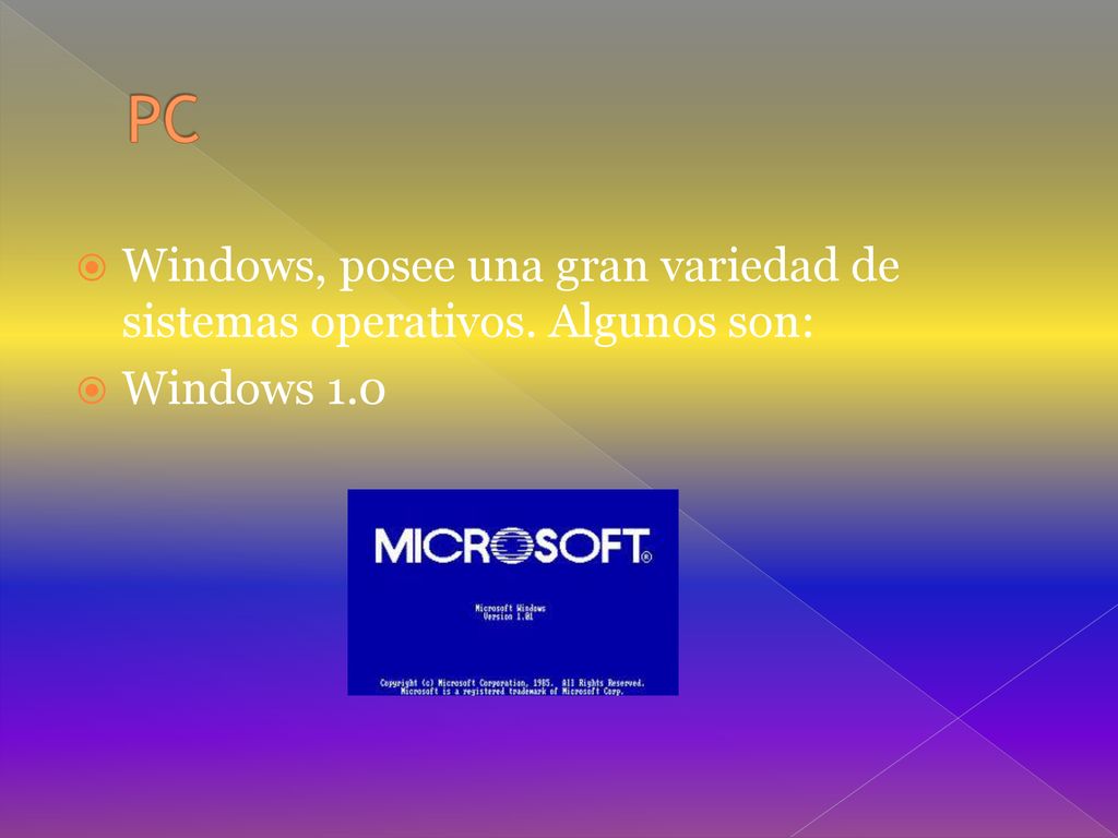 PC Windows, posee una gran variedad de sistemas operativos. Algunos son: Windows 1.0