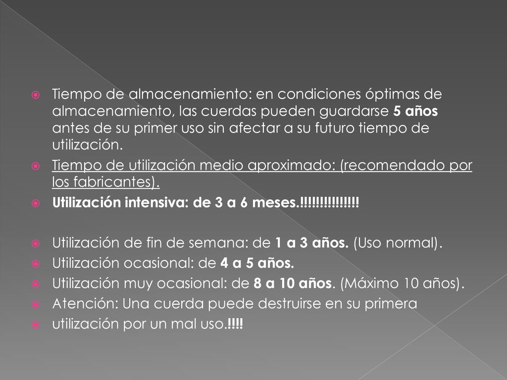 Tiempo de almacenamiento: en condiciones óptimas de almacenamiento, las cuerdas pueden guardarse 5 años antes de su primer uso sin afectar a su futuro tiempo de utilización.