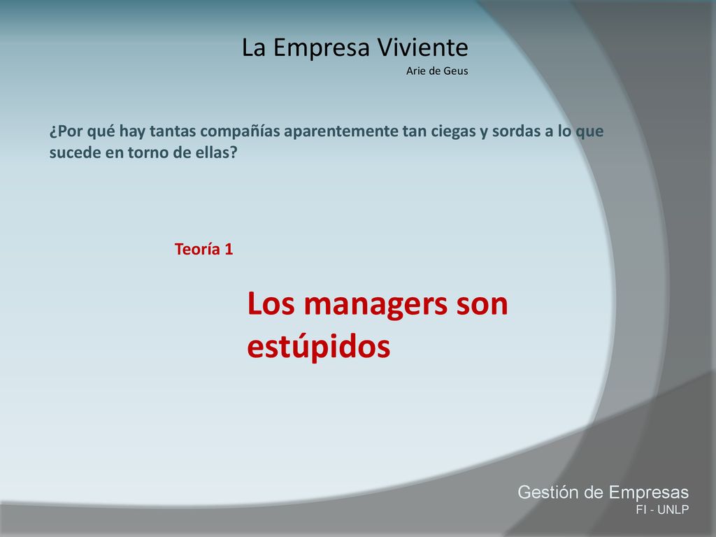 La Empresa Viviente Arie de Geus. ¿Por qué hay tantas compañías aparentemente tan ciegas y sordas a lo que sucede en torno de ellas