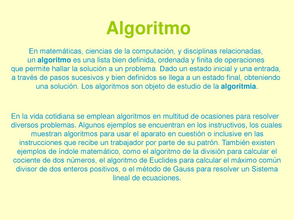 una solución. Los algoritmos son objeto de estudio de la algoritmia.