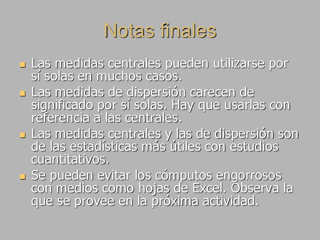 Notas finales Las medidas centrales pueden utilizarse por sí solas en muchos casos.