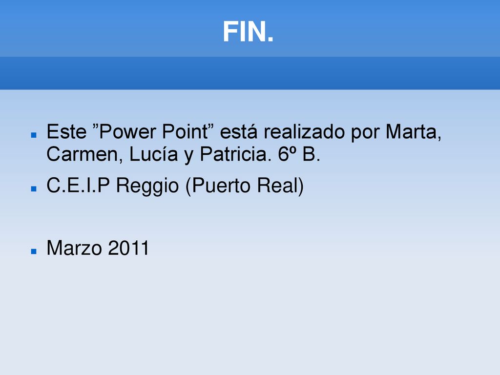 FIN. Este Power Point está realizado por Marta, Carmen, Lucía y Patricia. 6º B. C.E.I.P Reggio (Puerto Real)