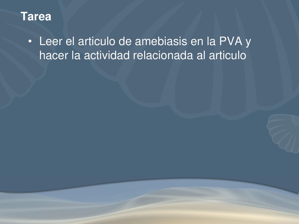 Tarea Leer el articulo de amebiasis en la PVA y hacer la actividad relacionada al articulo
