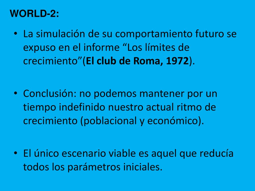 WORLD-2: La simulación de su comportamiento futuro se expuso en el informe Los límites de crecimiento (El club de Roma, 1972).