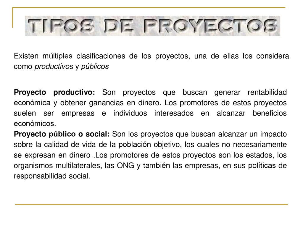 Existen múltiples clasificaciones de los proyectos, una de ellas los considera como productivos y públicos