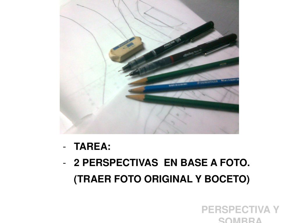 TAREA: 2 PERSPECTIVAS EN BASE A FOTO. (TRAER FOTO ORIGINAL Y BOCETO) PERSPECTIVA Y SOMBRA