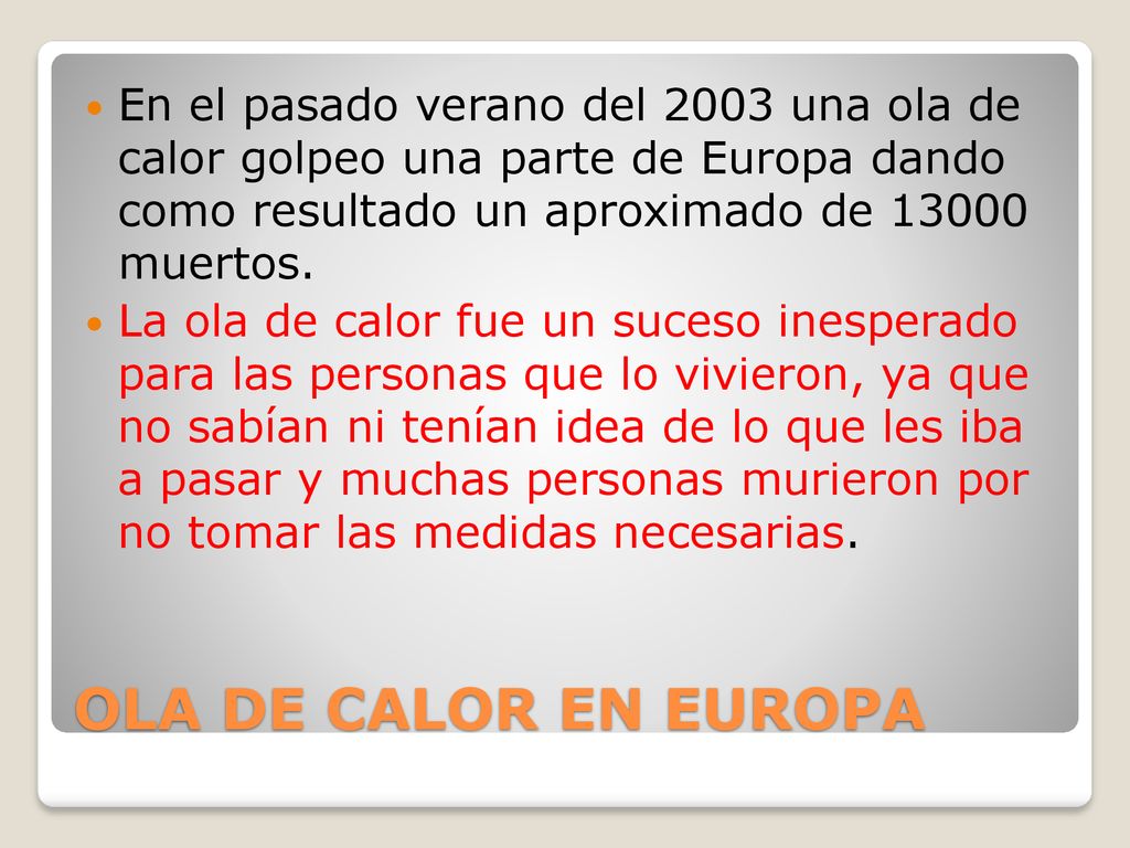 En el pasado verano del 2003 una ola de calor golpeo una parte de Europa dando como resultado un aproximado de muertos.