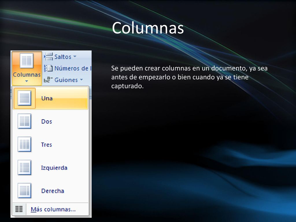 Columnas Se pueden crear columnas en un documento, ya sea antes de empezarlo o bien cuando ya se tiene capturado.