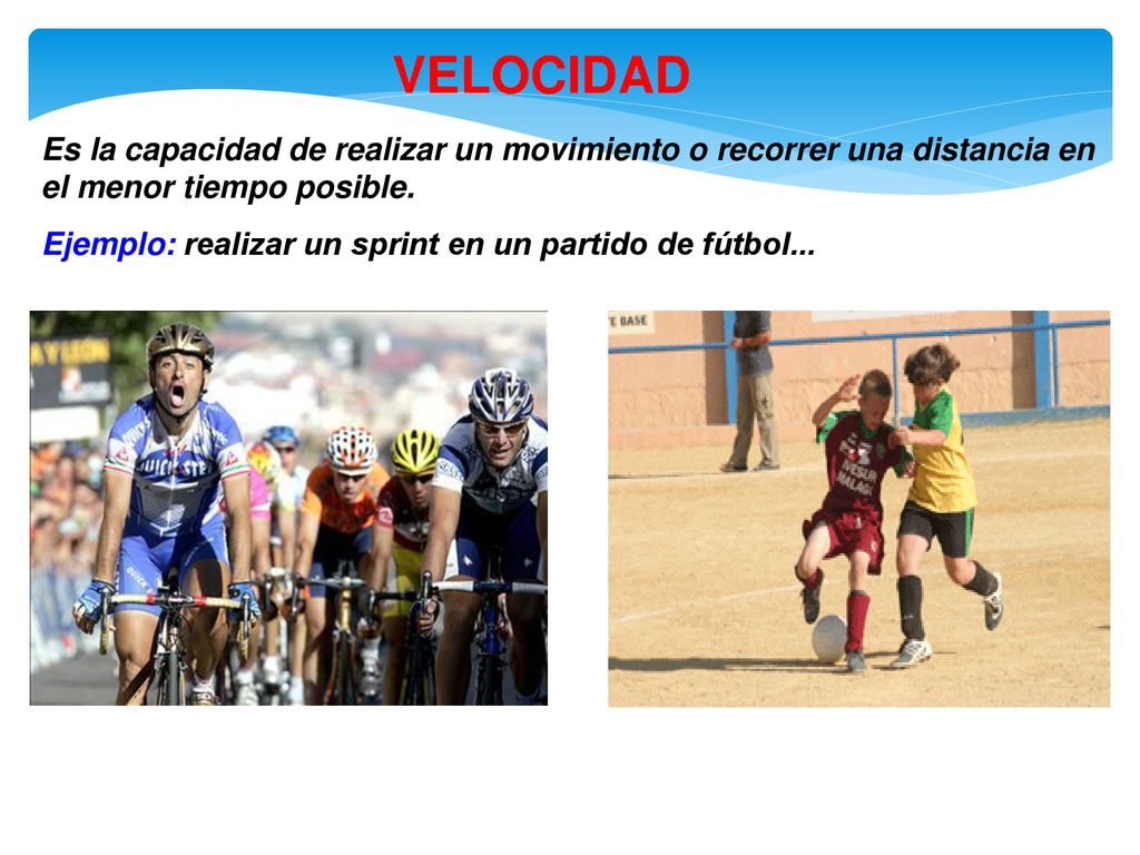 VELOCIDAD Es la capacidad de realizar un movimiento o recorrer una distancia en el menor tiempo posible.