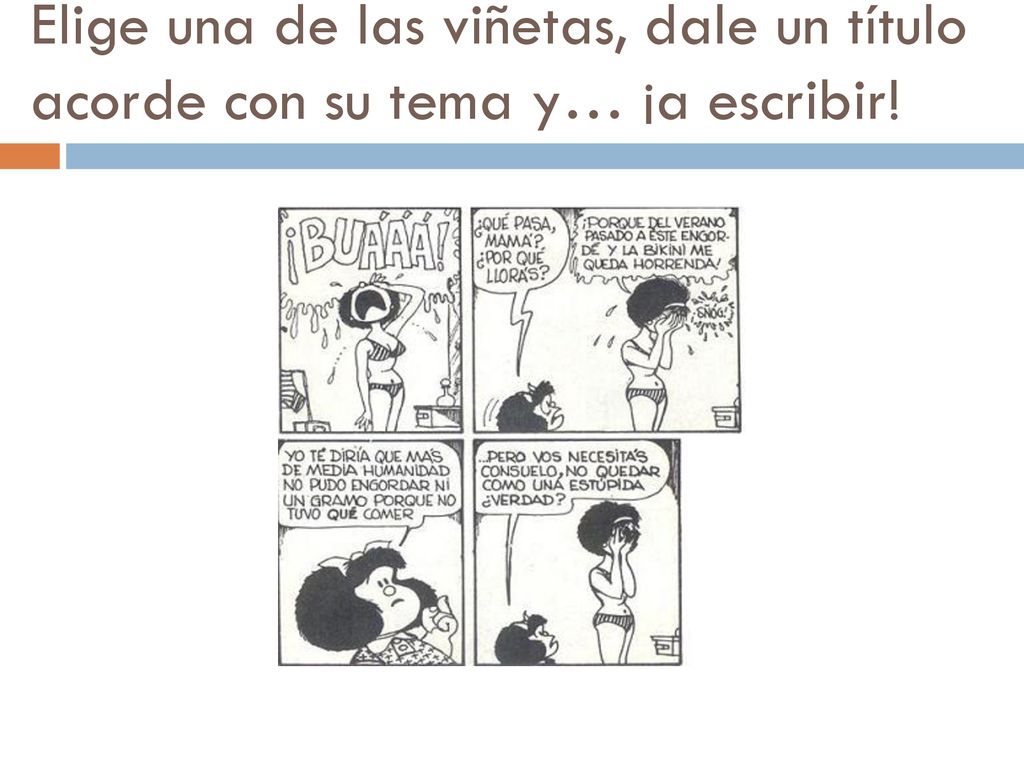 Elige una de las viñetas, dale un título acorde con su tema y… ¡a escribir!