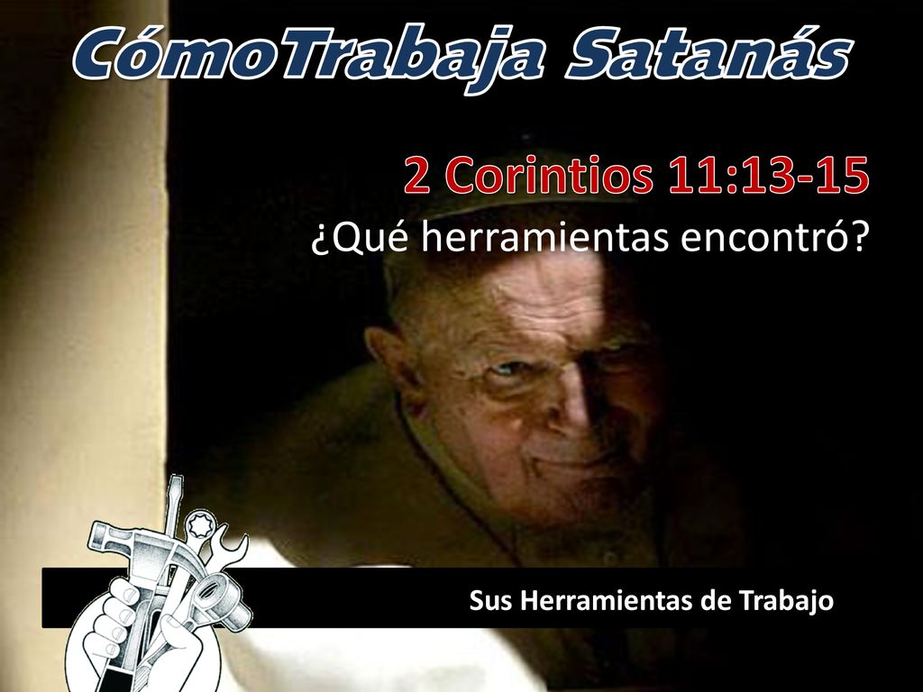 CómoTrabaja Satanás 2 Corintios 11:13-15 ¿Qué herramientas encontró