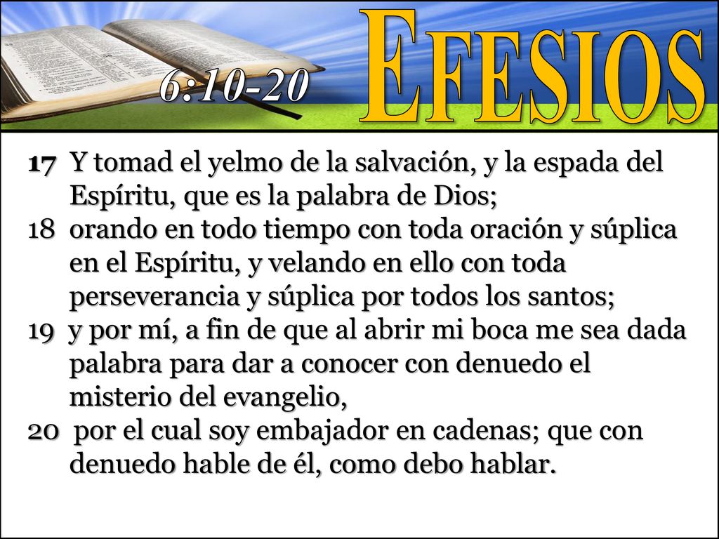 Efesios 6: Y tomad el yelmo de la salvación, y la espada del Espíritu, que es la palabra de Dios;