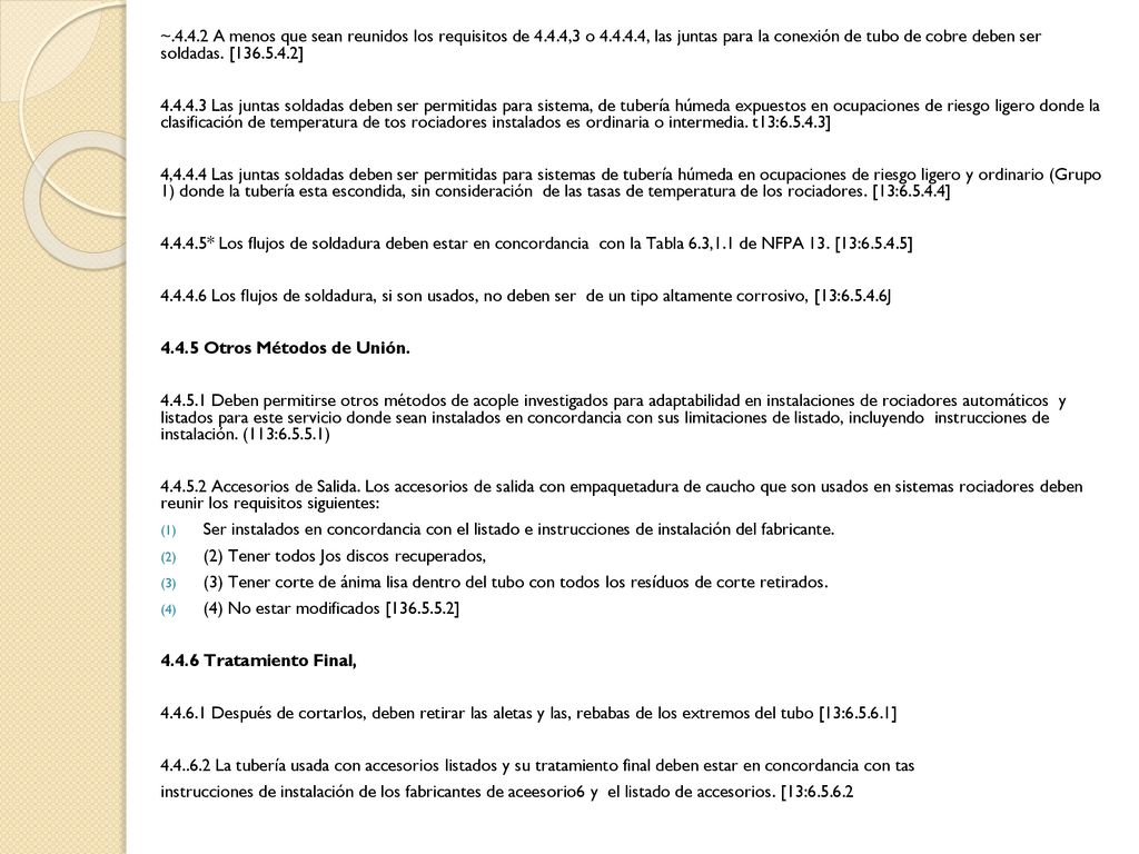 ~ A menos que sean reunidos los requisitos de 4.4.4,3 o , las juntas para la conexión de tubo de cobre deben ser soldadas. [ ]