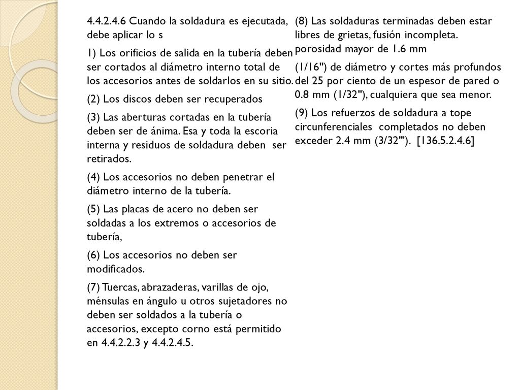 Cuando la soldadura es ejecutada, debe aplicar lo s 1) Los orificios de salida en la tubería deben ser cortados al diámetro interno total de los accesorios antes de soldarlos en su sitio.