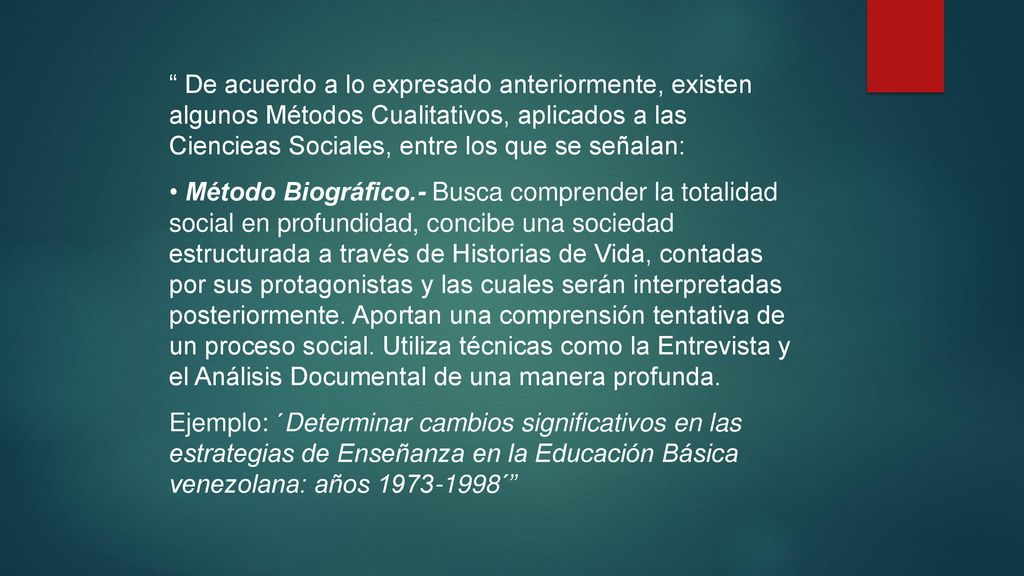 De acuerdo a lo expresado anteriormente, existen algunos Métodos Cualitativos, aplicados a las Ciencieas Sociales, entre los que se señalan: