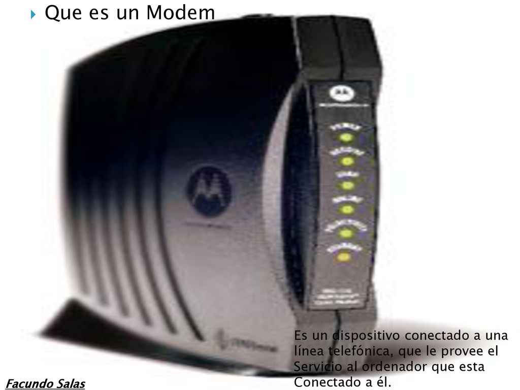 Que es un Modem Es un dispositivo conectado a una