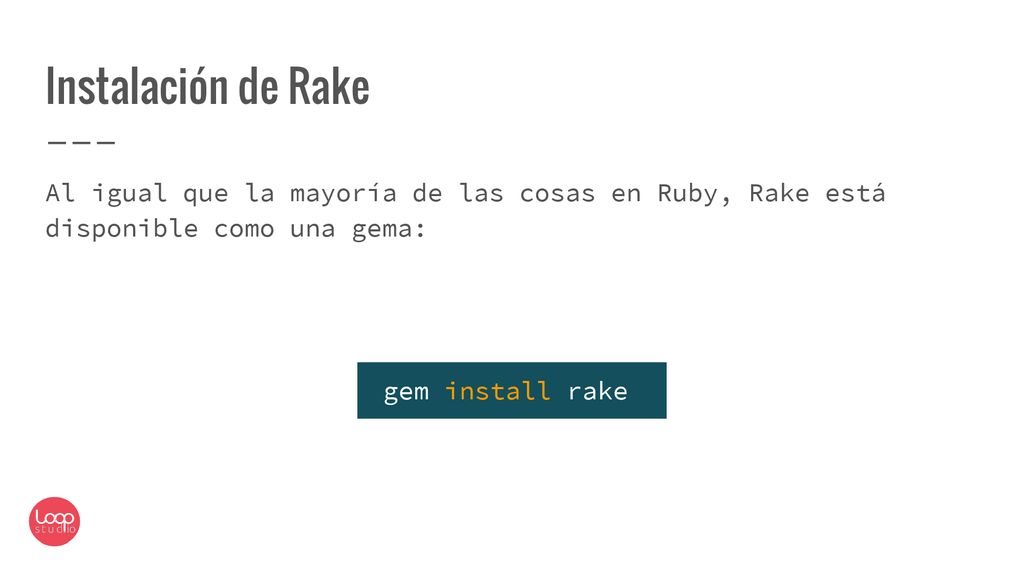 Instalación de Rake Al igual que la mayoría de las cosas en Ruby, Rake está disponible como una gema: