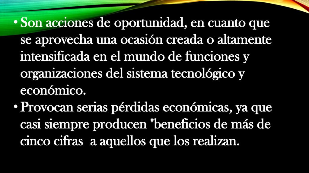 Son acciones de oportunidad, en cuanto que se aprovecha una ocasión creada o altamente intensificada en el mundo de funciones y organizaciones del sistema tecnológico y económico.